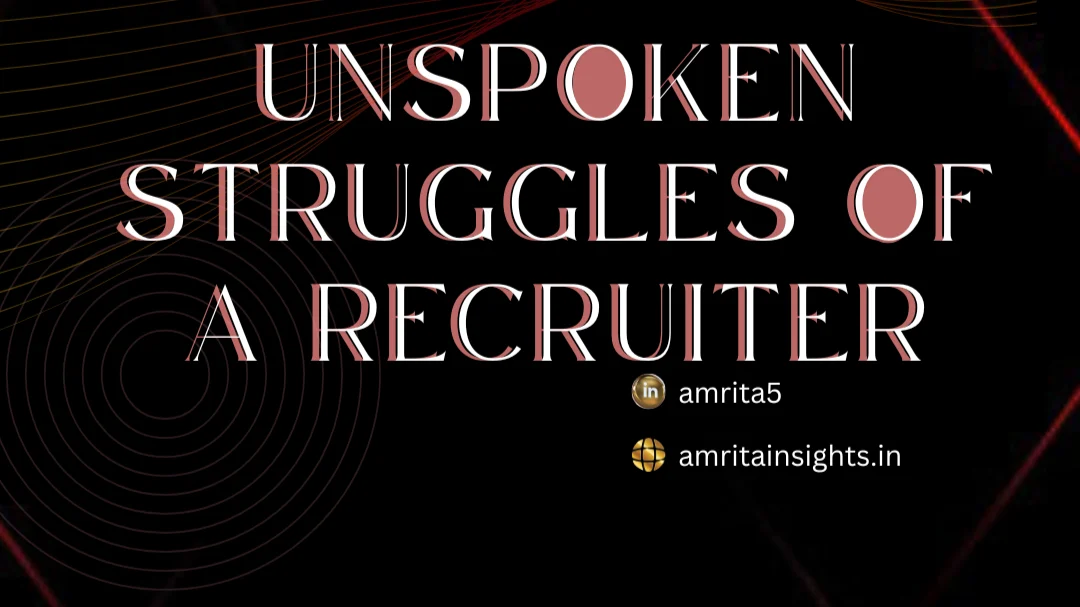The Unspoken Struggles of a Recruiter